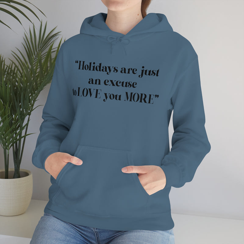 Unisex Heavy Blend Hooded Sweatshirt Holidays Are Just An Excuse To Love You More