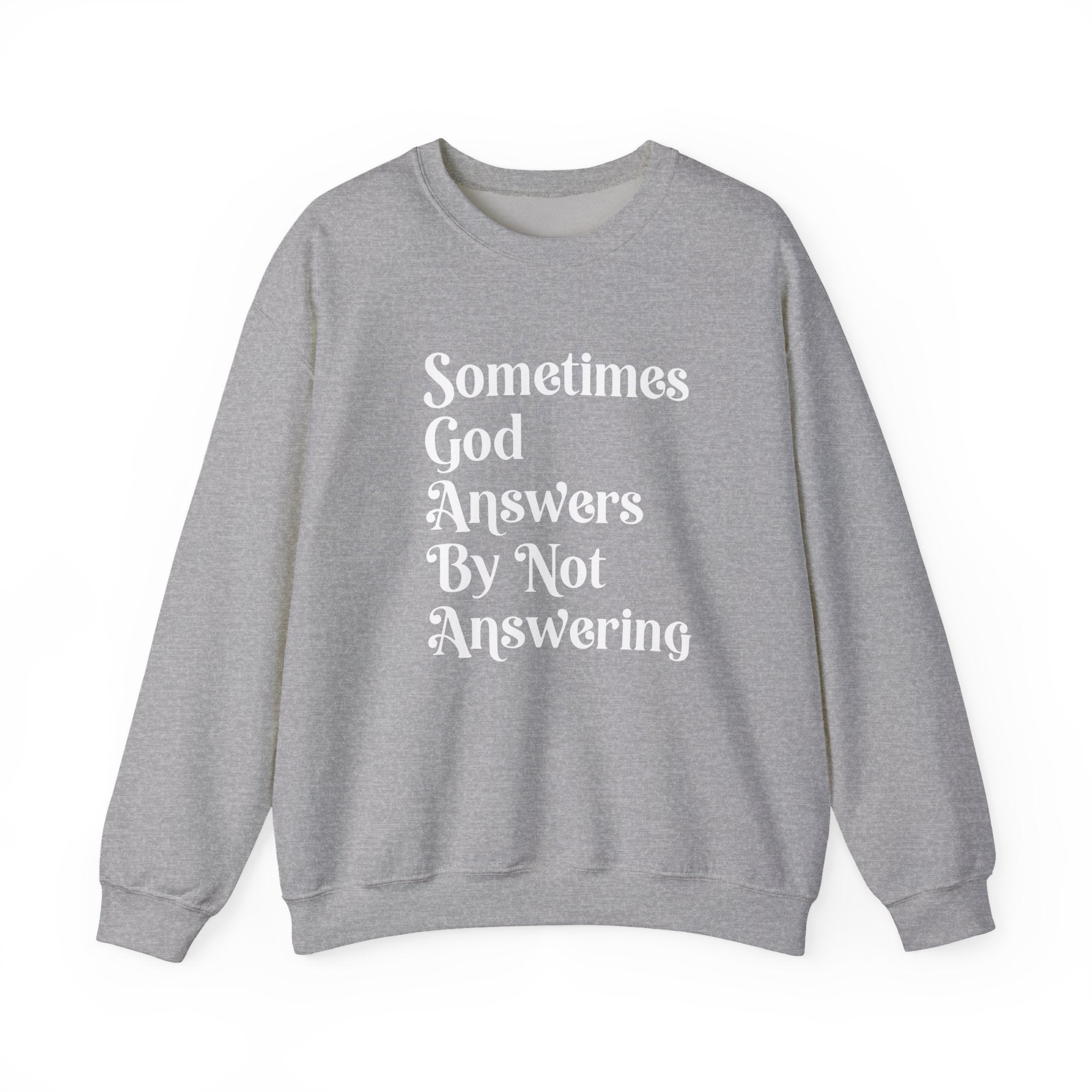 Crewneck Sweatshirt — "Sometimes God Answers By Not Answering" Inspirational Christian Pullover