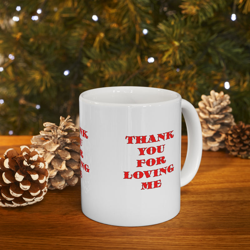 Ceramic Mug  11ozThank You For Loving Me