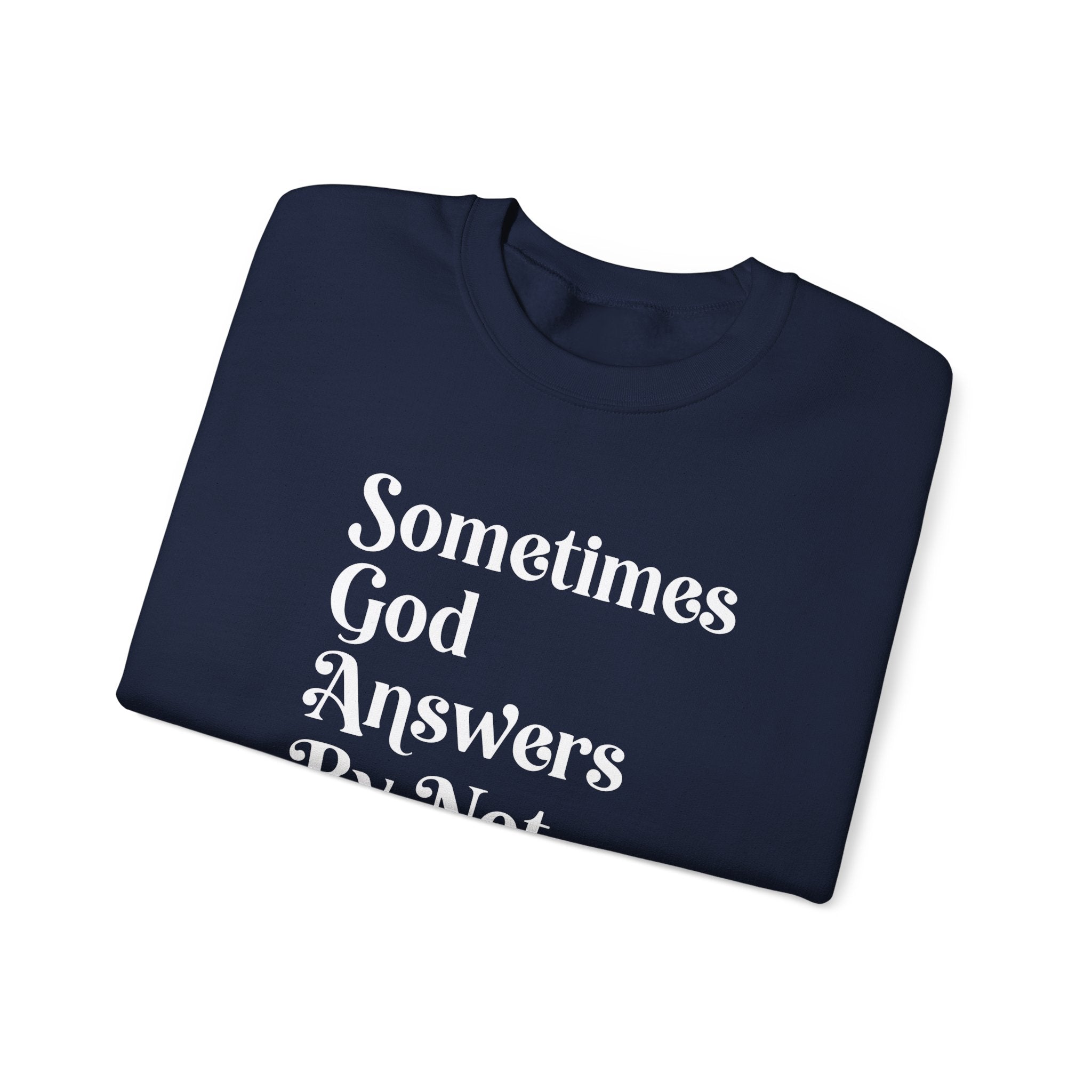 Crewneck Sweatshirt — "Sometimes God Answers By Not Answering" Inspirational Christian Pullover