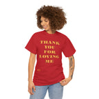 Unisex Heavy Cotton Tee...Thank You For Loving Me...Yel