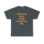 Unisex Heavy Cotton Tee...Thank You For Loving Me...Yel