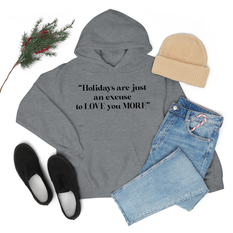 Unisex Heavy Blend Hooded Sweatshirt Holidays Are Just An Excuse To Love You More