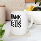Ceramic Mug 'Thank You For Loving Me Jesus'