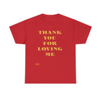 Unisex Heavy Cotton Tee...Thank You For Loving Me...Yel