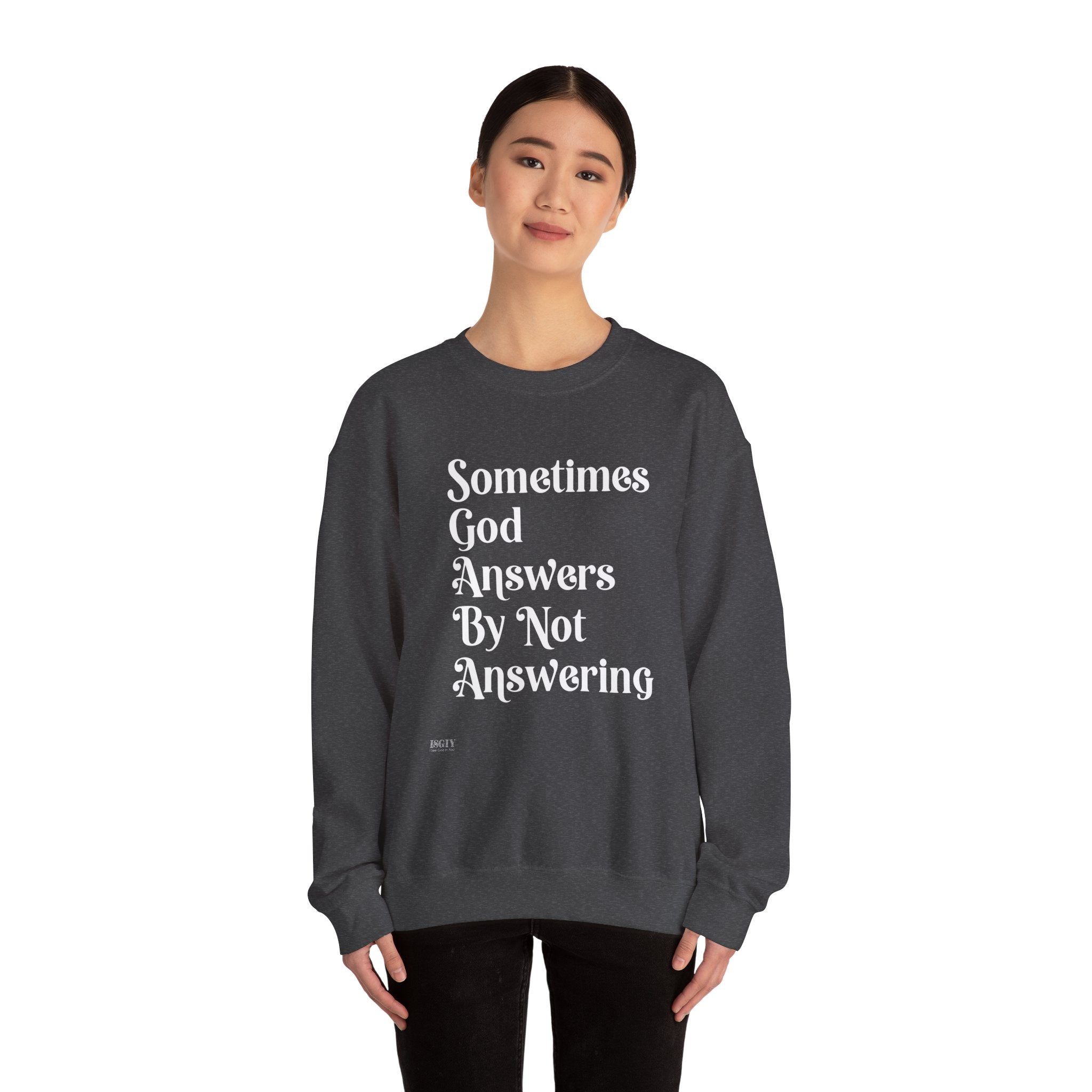 Crewneck Sweatshirt — "Sometimes God Answers By Not Answering" Inspirational Christian Pullover