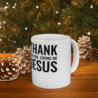 Ceramic Mug 'Thank You For Loving Me Jesus'