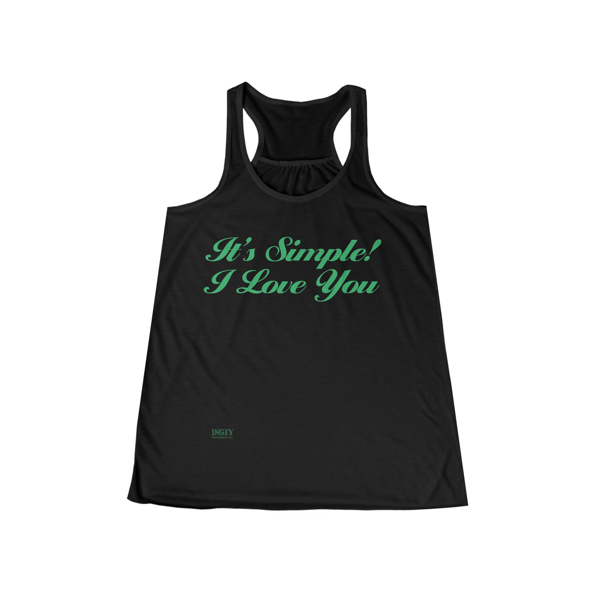 Women's Flowy Racerback Tank...Its Simple! I love You