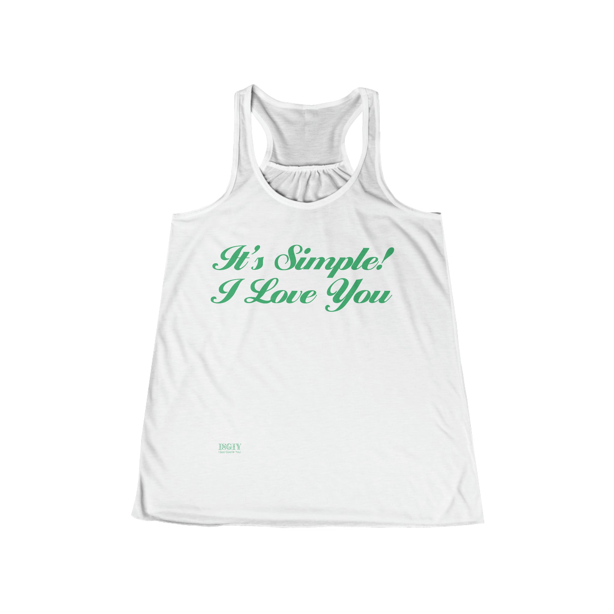 Women's Flowy Racerback Tank...Its Simple! I love You