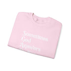 Crewneck Sweatshirt — "Sometimes God Answers By Not Answering" Inspirational Christian Pullover