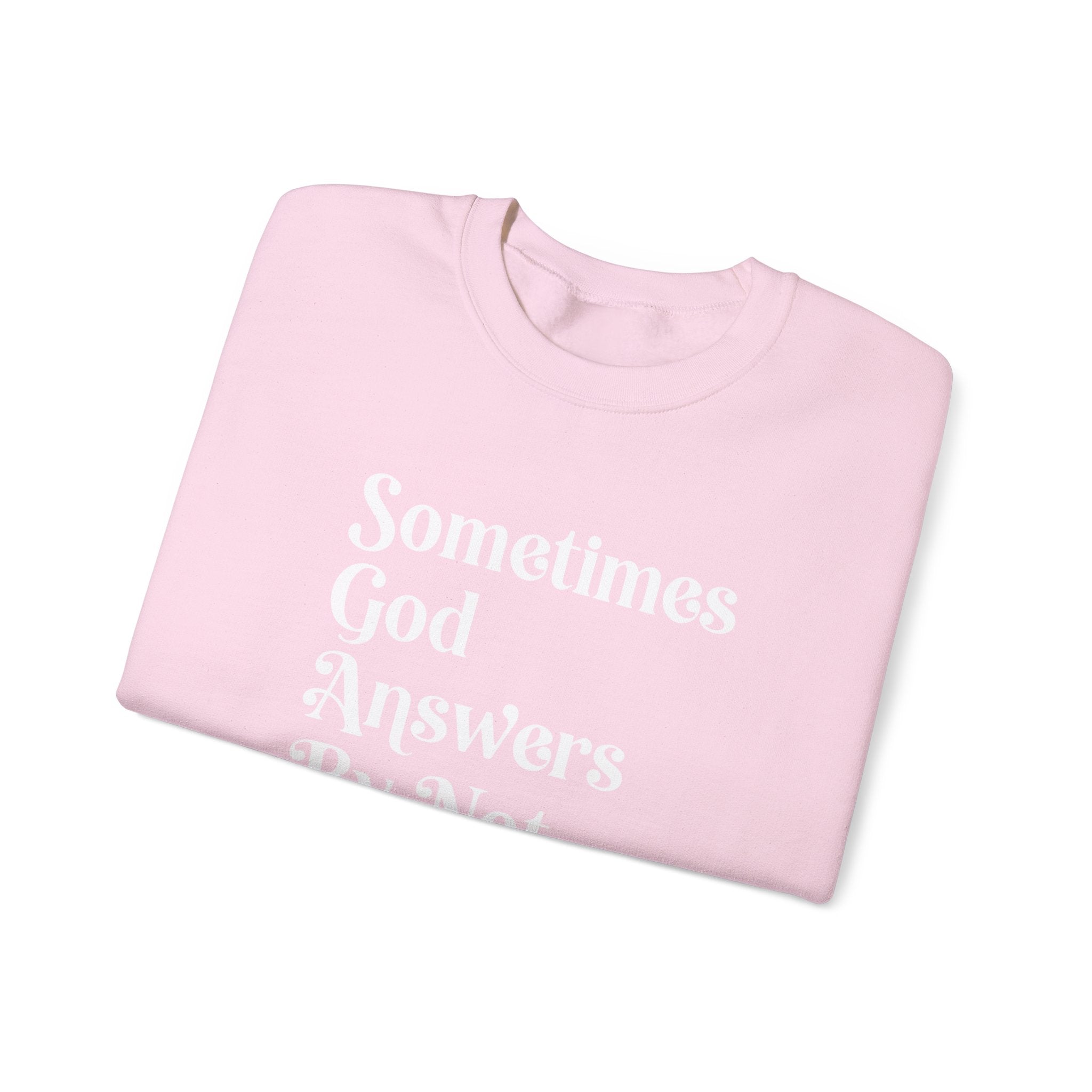 Crewneck Sweatshirt — "Sometimes God Answers By Not Answering" Inspirational Christian Pullover