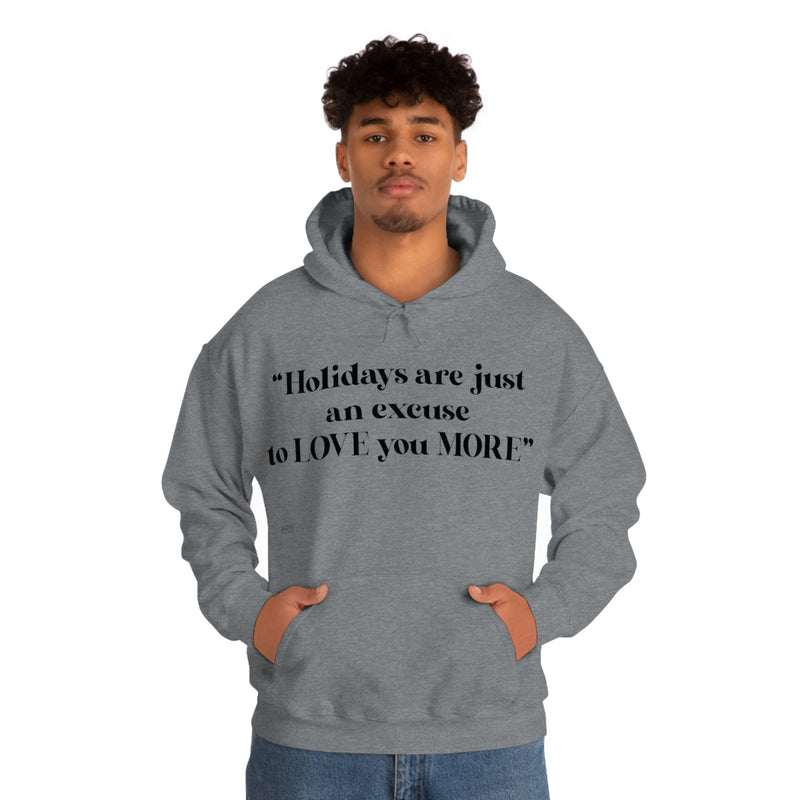Unisex Heavy Blend Hooded Sweatshirt Holidays Are Just An Excuse To Love You More