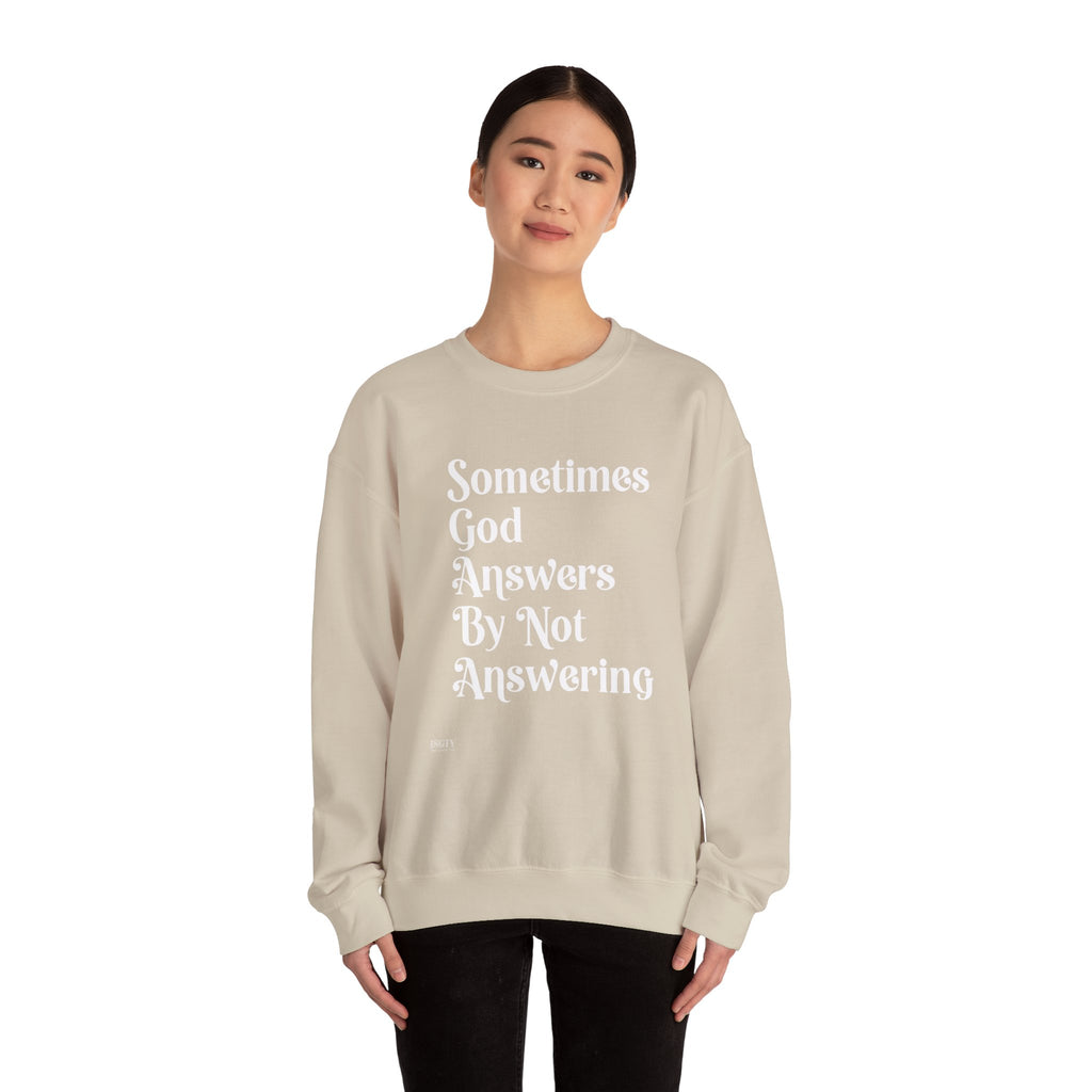 Crewneck Sweatshirt — "Sometimes God Answers By Not Answering" Inspirational Christian Pullover