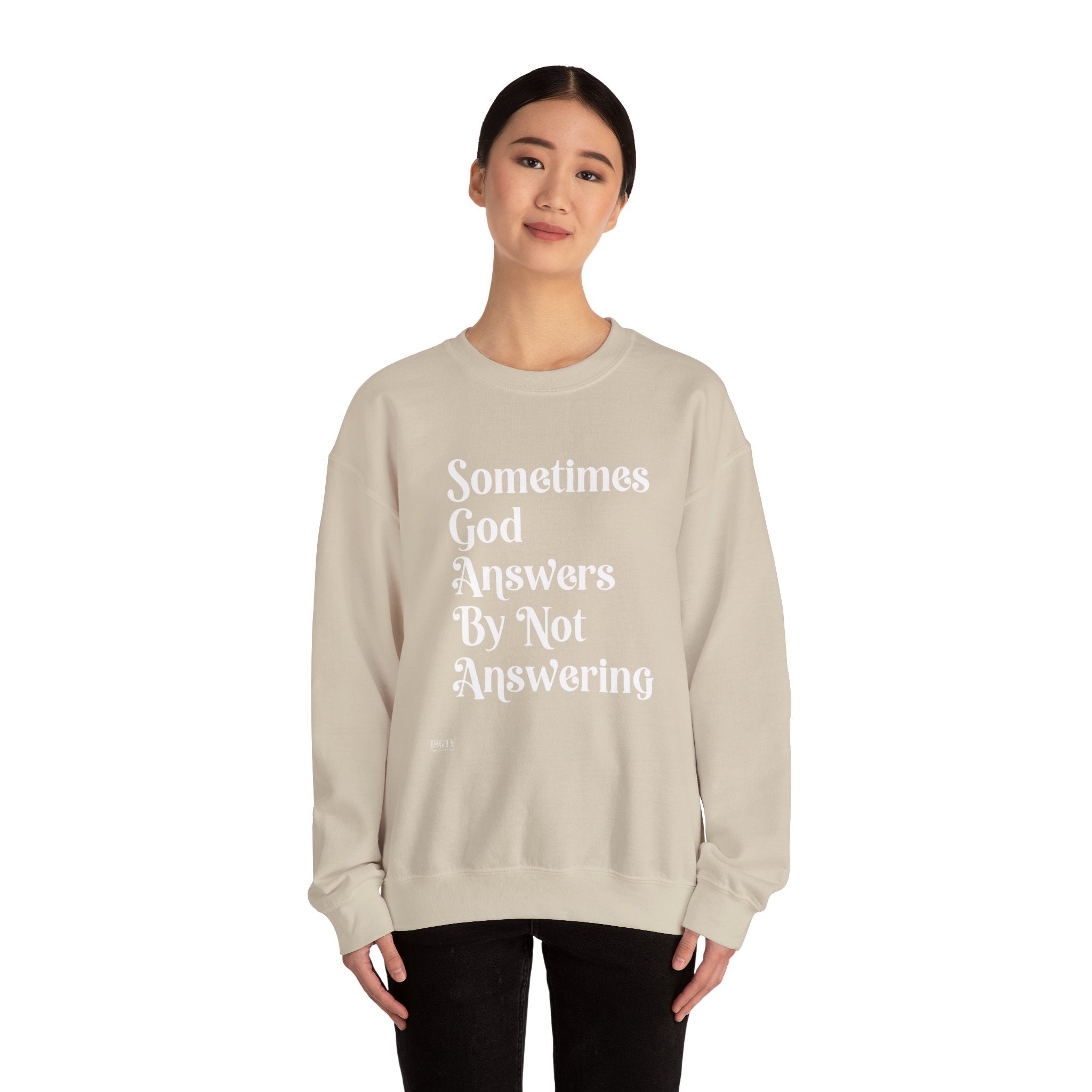 Crewneck Sweatshirt — "Sometimes God Answers By Not Answering" Inspirational Christian Pullover