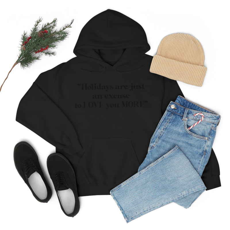 Unisex Heavy Blend Hooded Sweatshirt Holidays Are Just An Excuse To Love You More