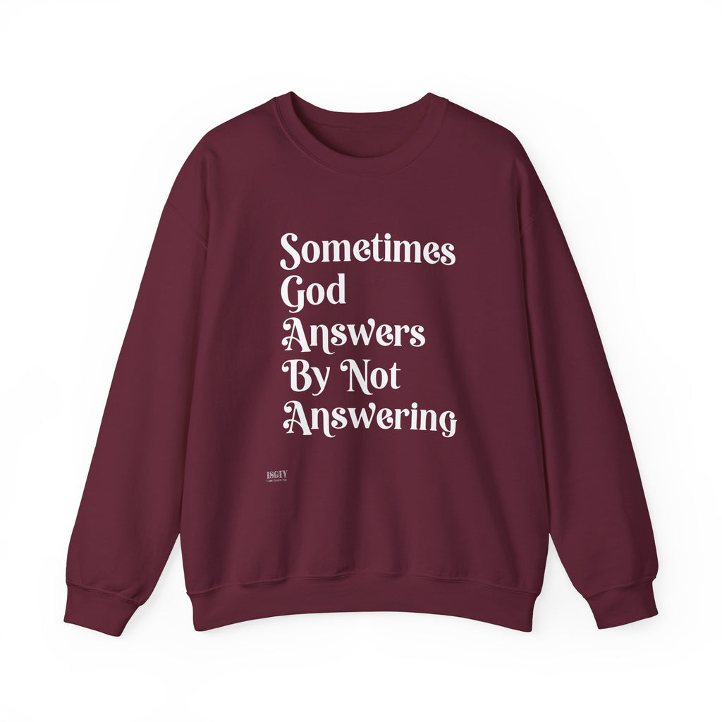 Crewneck Sweatshirt — "Sometimes God Answers By Not Answering" Inspirational Christian Pullover