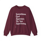 Crewneck Sweatshirt — "Sometimes God Answers By Not Answering" Inspirational Christian Pullover