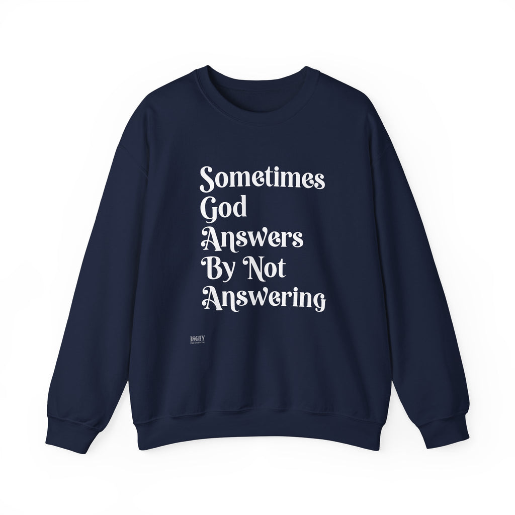 Crewneck Sweatshirt — "Sometimes God Answers By Not Answering" Inspirational Christian Pullover