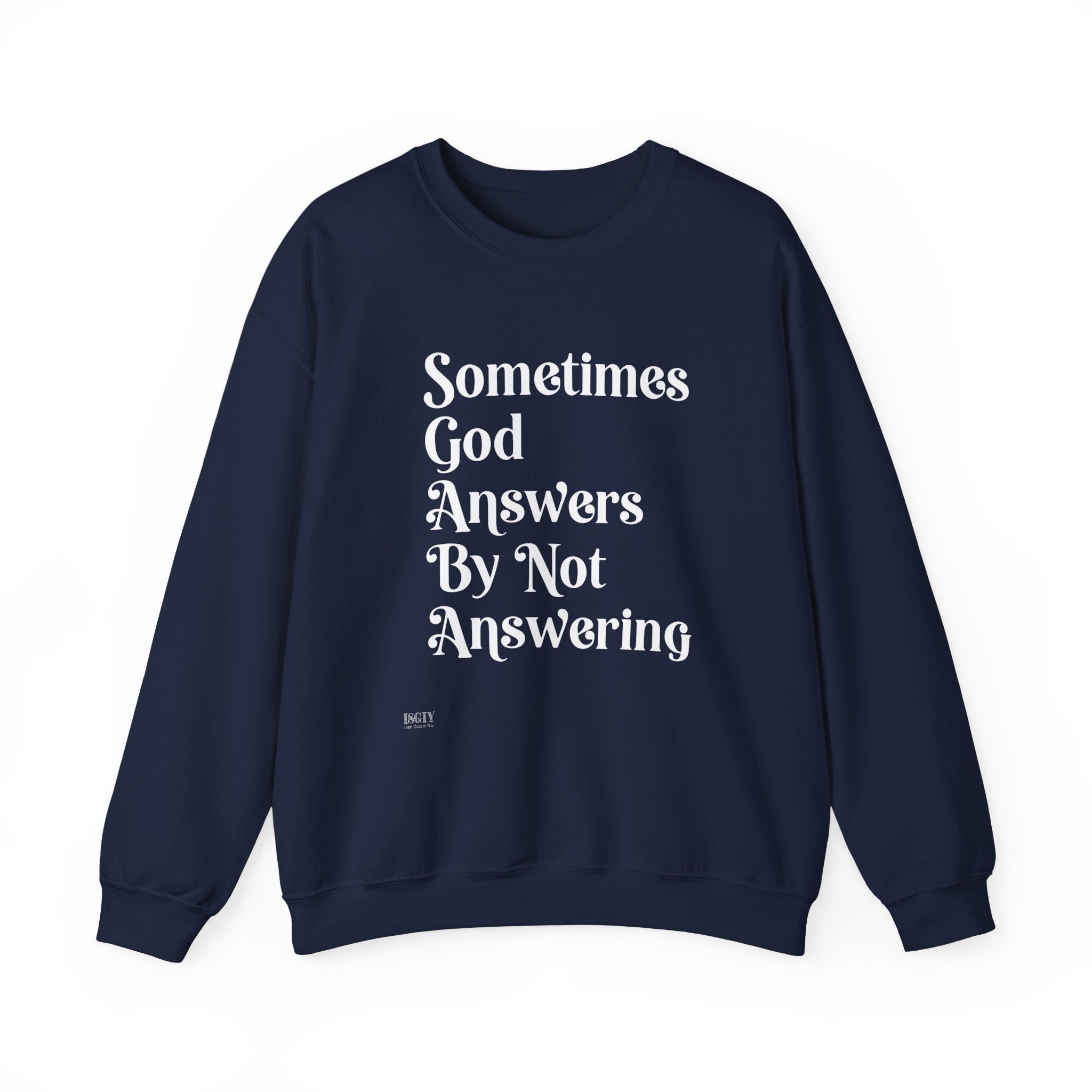 Crewneck Sweatshirt — "Sometimes God Answers By Not Answering" Inspirational Christian Pullover