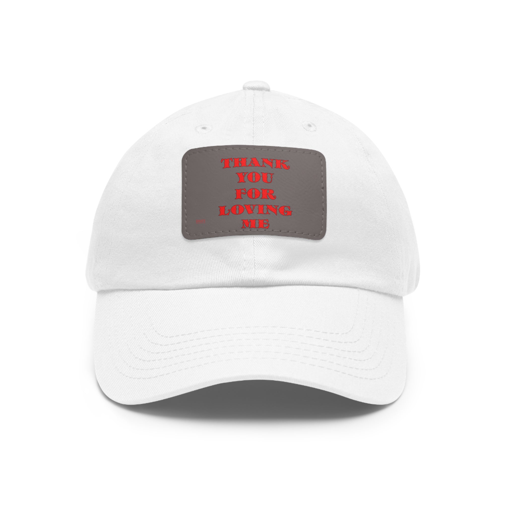 Dad Hat with Leather Patch. Thank You For Loving Me