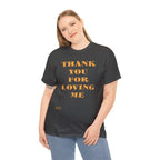 Unisex Heavy Cotton Tee...Thank You For Loving Me...Yel