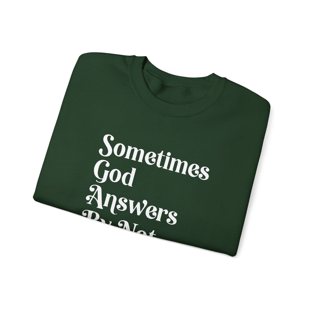 Crewneck Sweatshirt — "Sometimes God Answers By Not Answering" Inspirational Christian Pullover