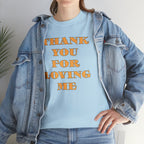 Unisex Heavy Cotton Tee...Thank You For Loving Me...Yel