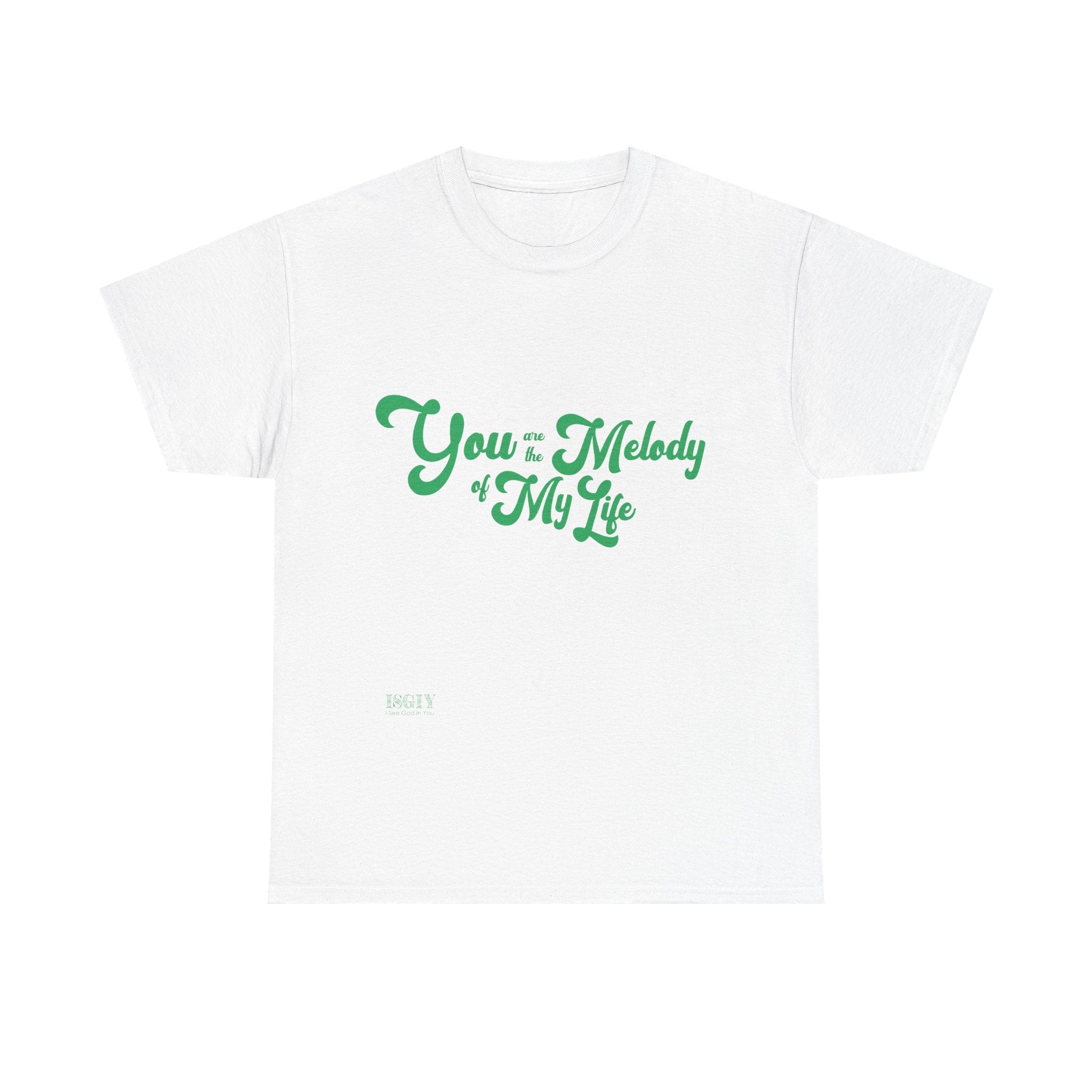 Unisex Heavy Cotton Tee. You Are The Melody Of My Life