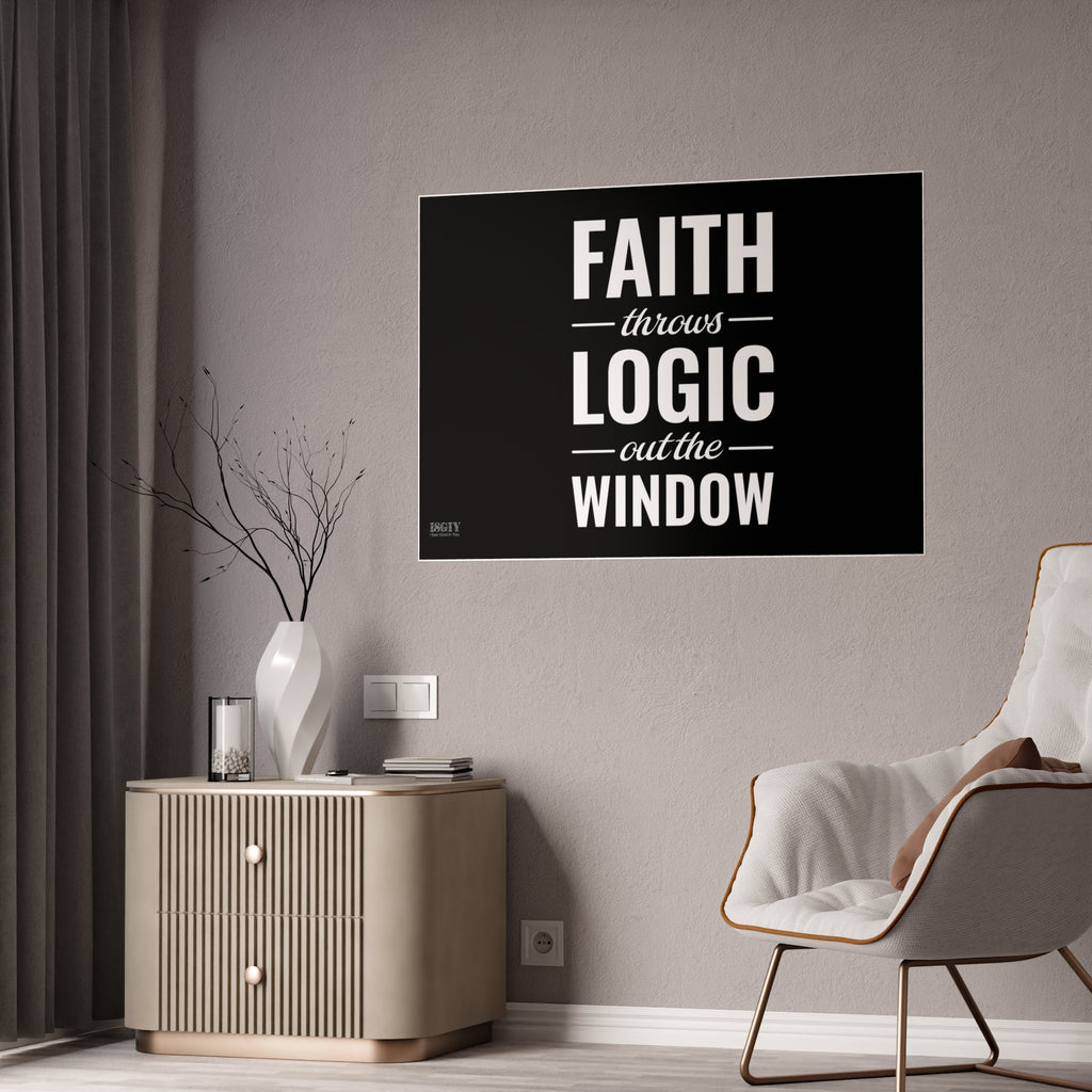 Gloss Poster — "Faith Throws Logic Out the Window" Inspirational Wall Art