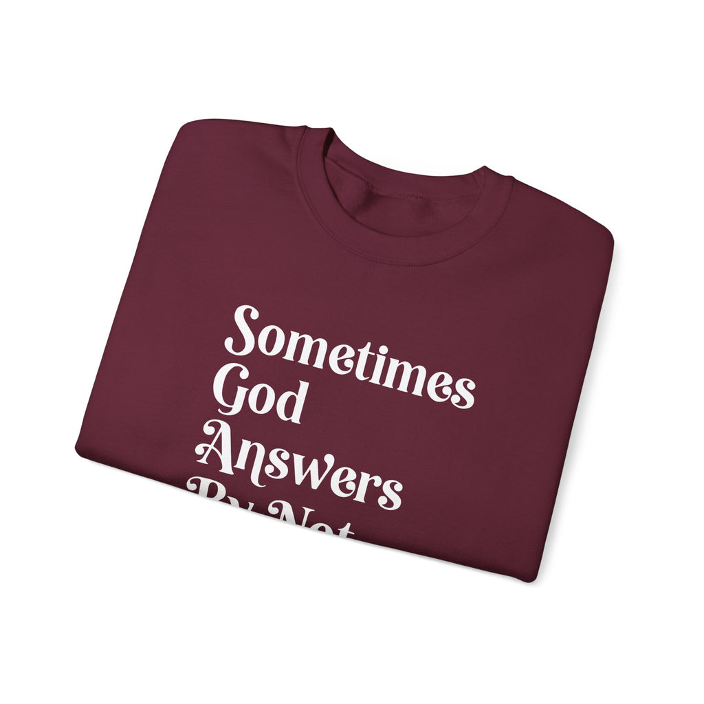 Crewneck Sweatshirt — "Sometimes God Answers By Not Answering" Inspirational Christian Pullover
