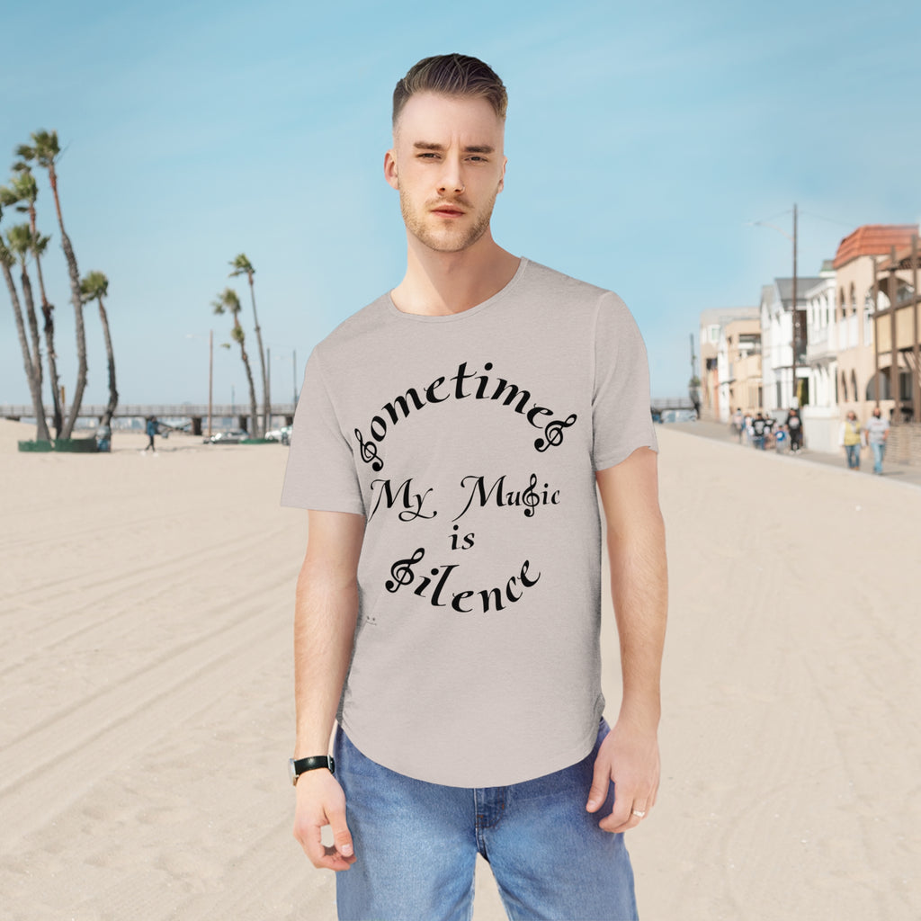 Men's Jersey Curved Hem Tee...Sometimes My Music Is Silence