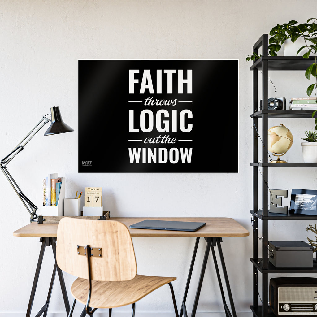 Gloss Poster — "Faith Throws Logic Out the Window" Inspirational Wall Art