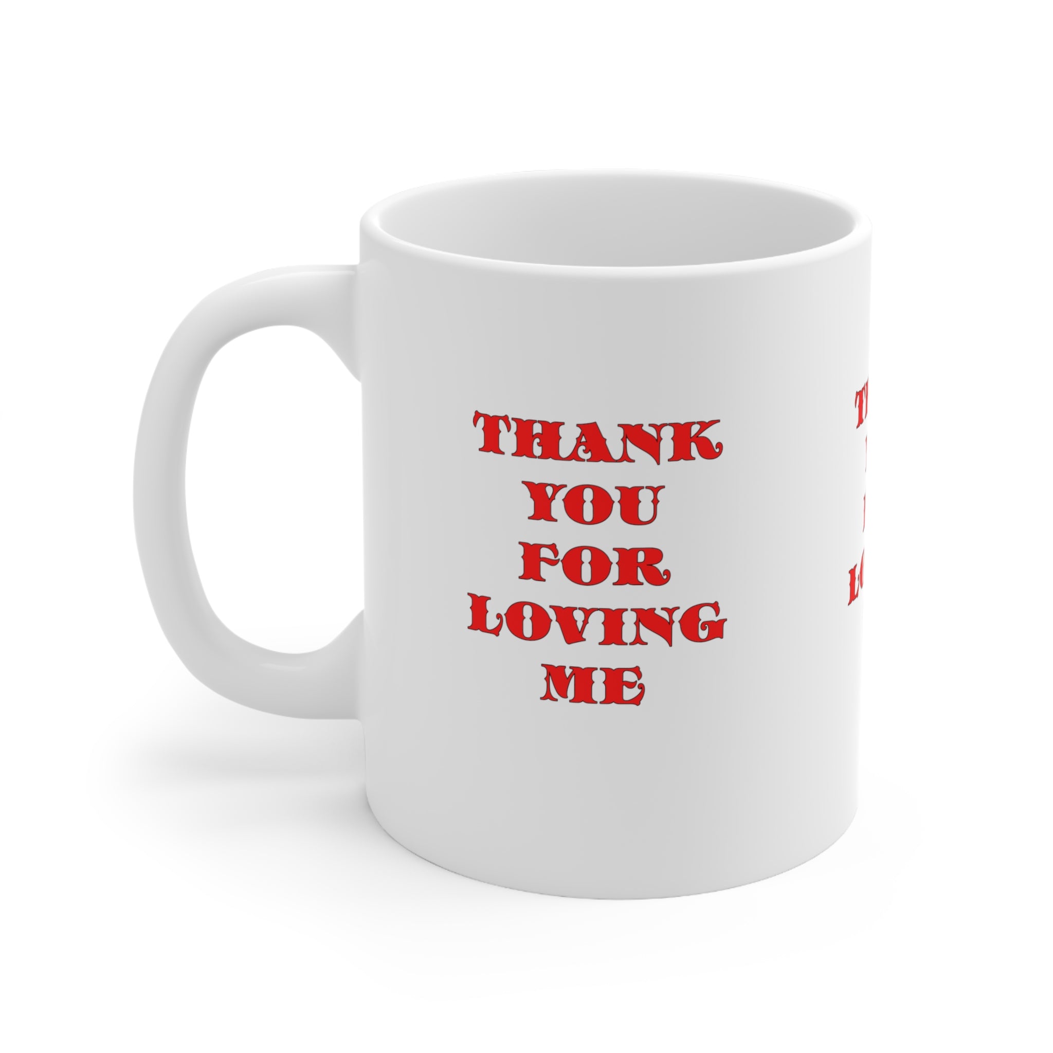 Ceramic Mug  11ozThank You For Loving Me