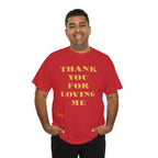 Unisex Heavy Cotton Tee...Thank You For Loving Me...Yel