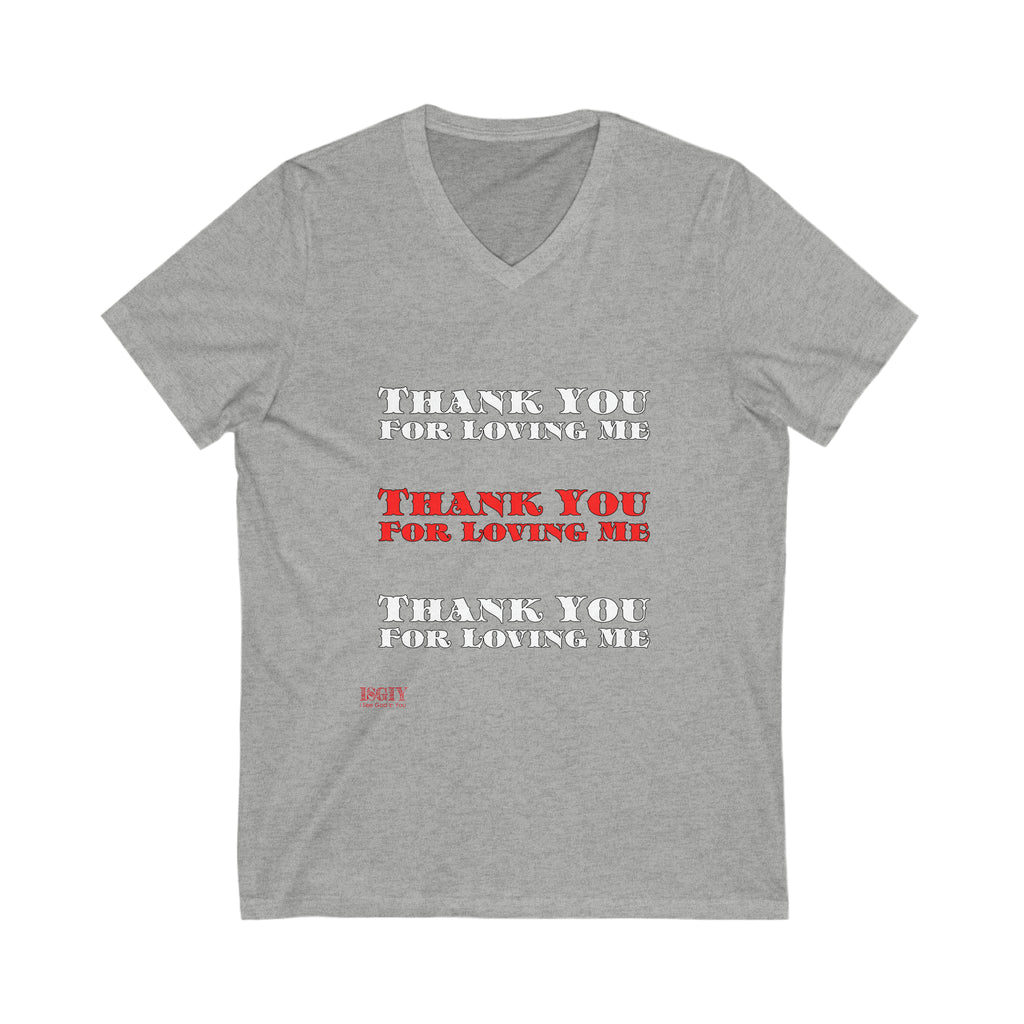 Unisex Jersey Short Sleeve V-Neck Tee...Thank You For Loving Me...Whi