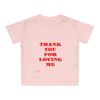 Baby T-Shirt Thank You For Loving Me