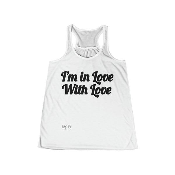Women's Flowy Racerback Tank....I'm in Love With Love