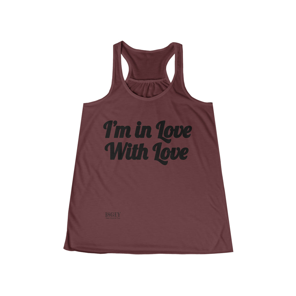 Women's Flowy Racerback Tank....I'm in Love With Love
