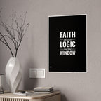 Gloss Poster — "Faith Throws Logic Out the Window" Inspirational Wall Art