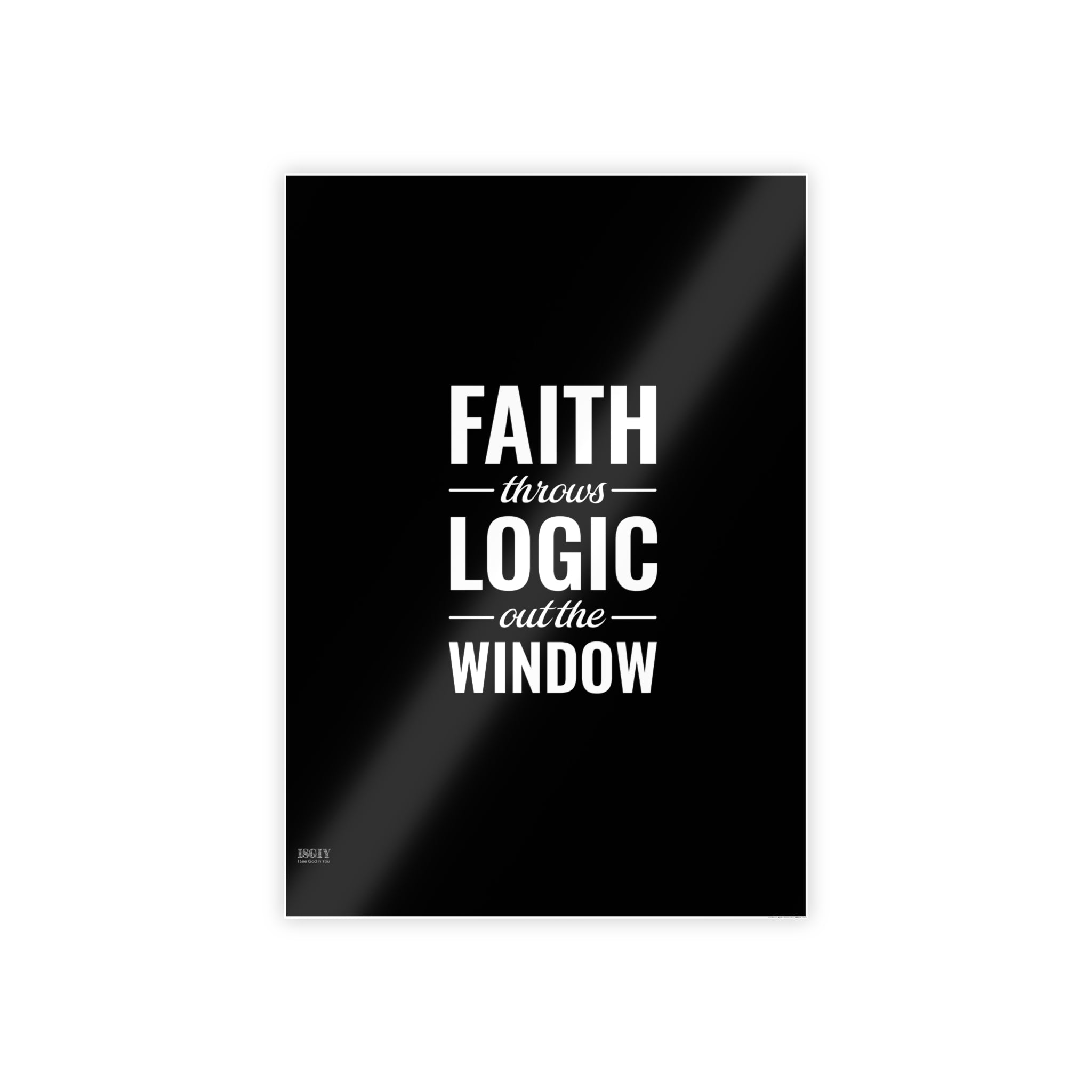 Gloss Poster — "Faith Throws Logic Out the Window" Inspirational Wall Art