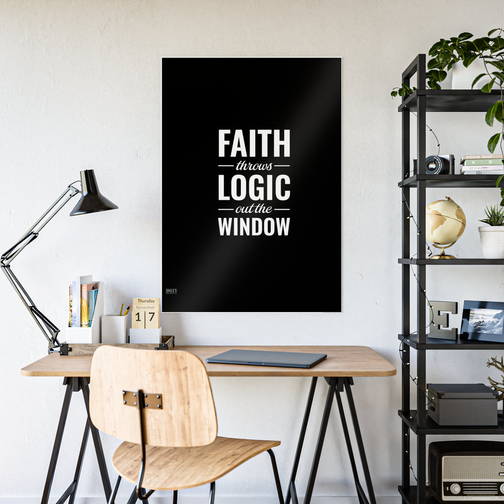 Gloss Poster — "Faith Throws Logic Out the Window" Inspirational Wall Art