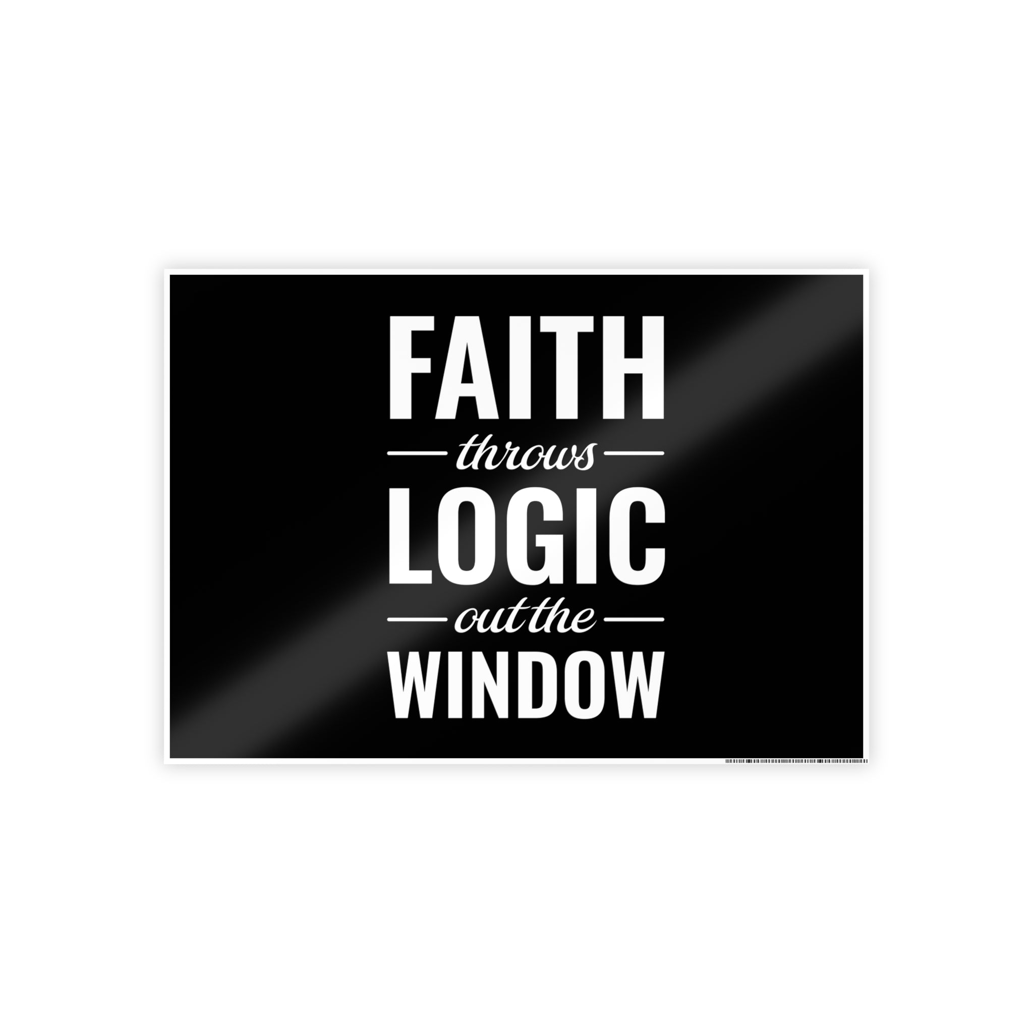 Gloss Poster — "Faith Throws Logic Out the Window" Inspirational Wall Art