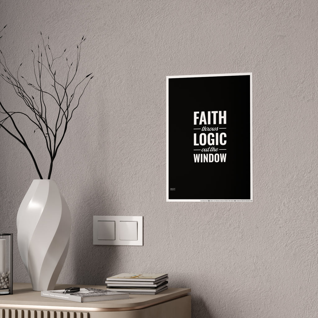 Gloss Poster — "Faith Throws Logic Out the Window" Inspirational Wall Art