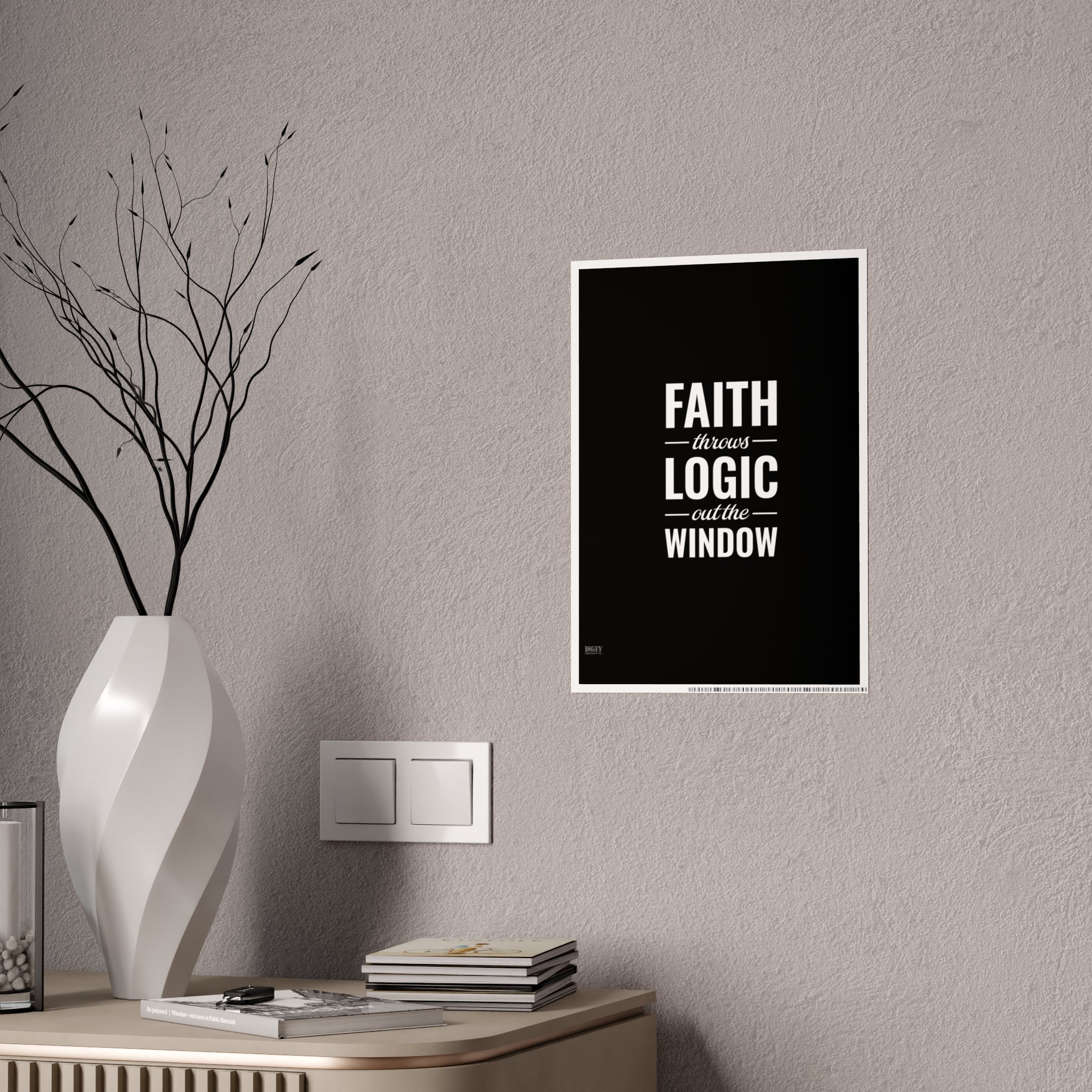 Gloss Poster — "Faith Throws Logic Out the Window" Inspirational Wall Art