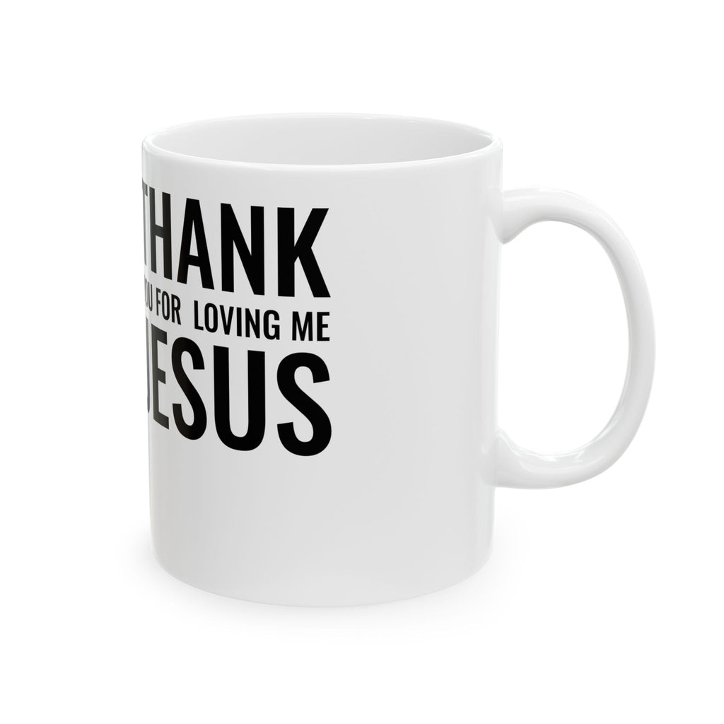 Ceramic Mug 'Thank You For Loving Me Jesus'