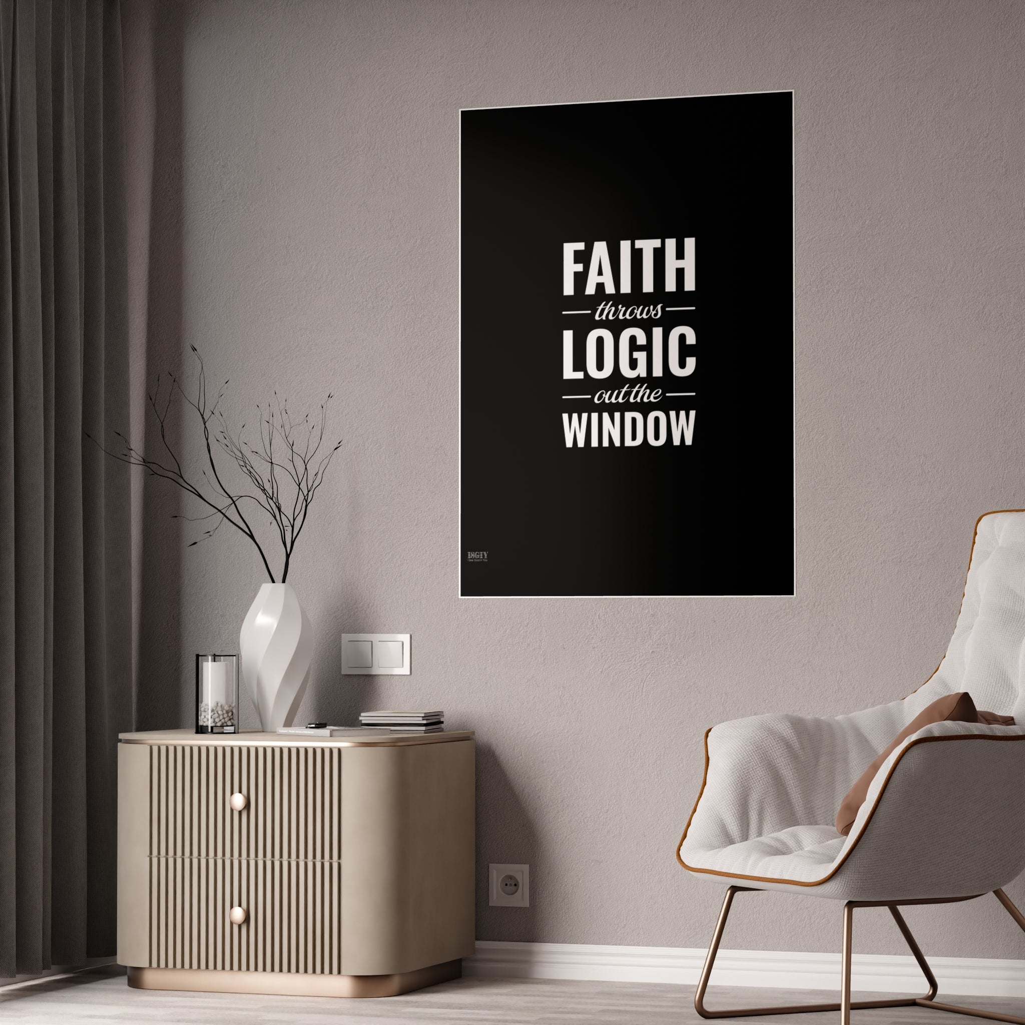 Gloss Poster — "Faith Throws Logic Out the Window" Inspirational Wall Art