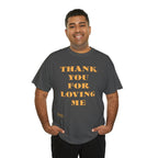 Unisex Heavy Cotton Tee...Thank You For Loving Me...Yel