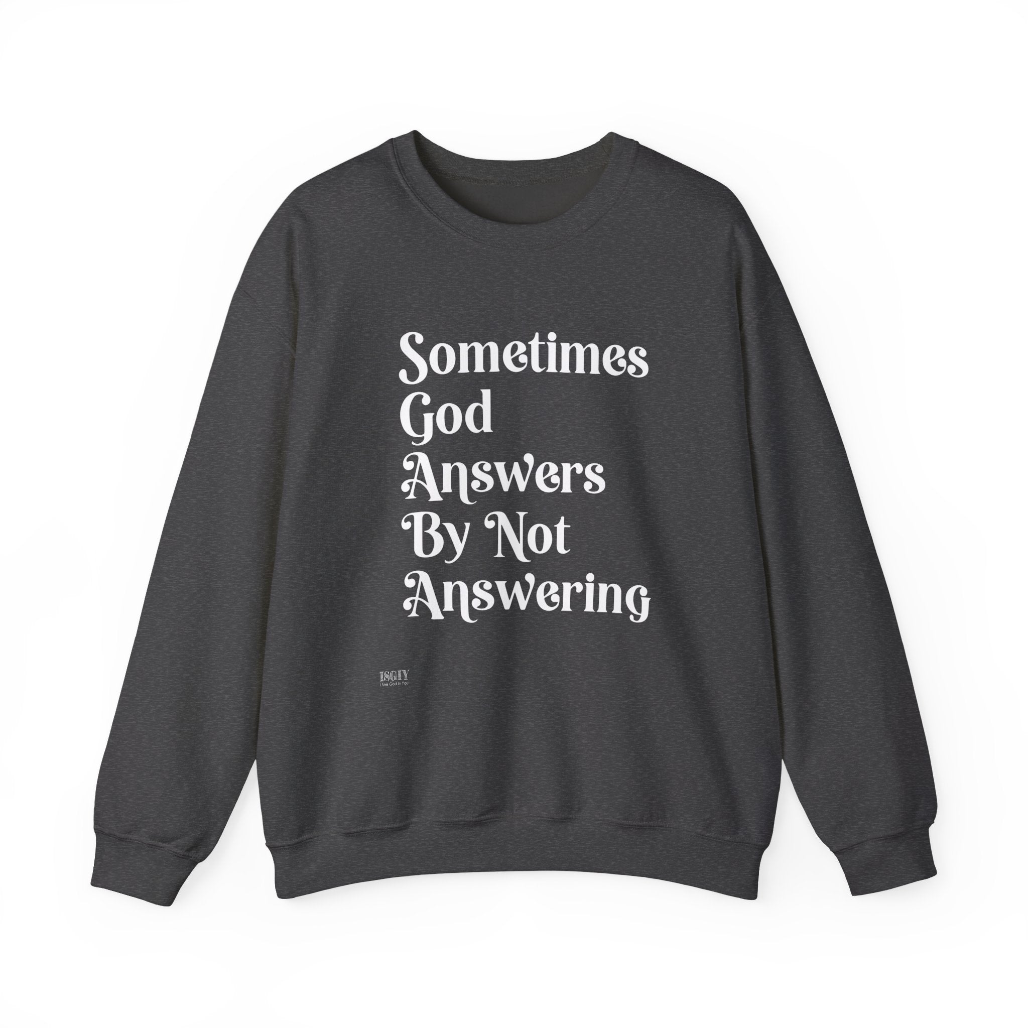 Crewneck Sweatshirt — "Sometimes God Answers By Not Answering" Inspirational Christian Pullover