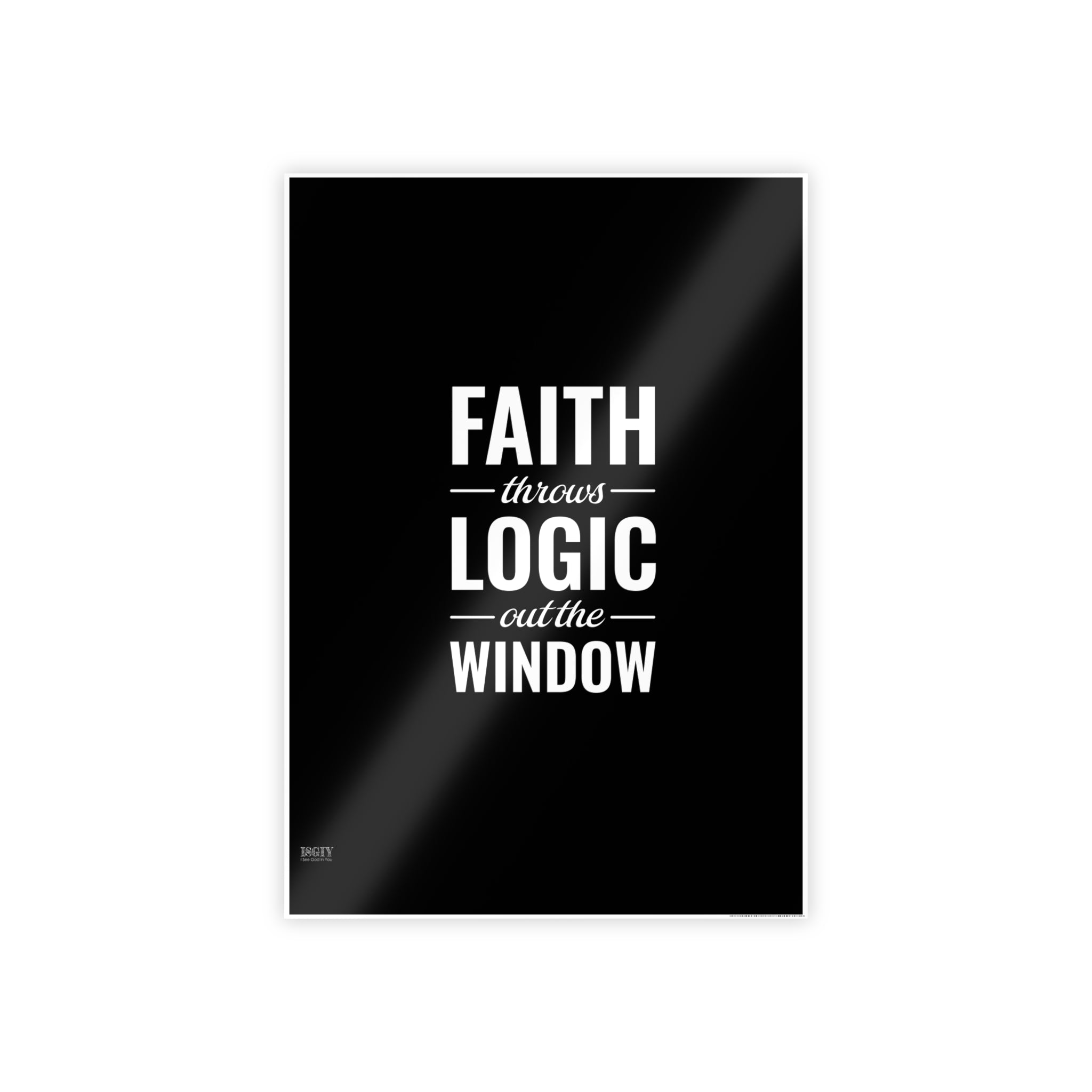 Gloss Poster — "Faith Throws Logic Out the Window" Inspirational Wall Art