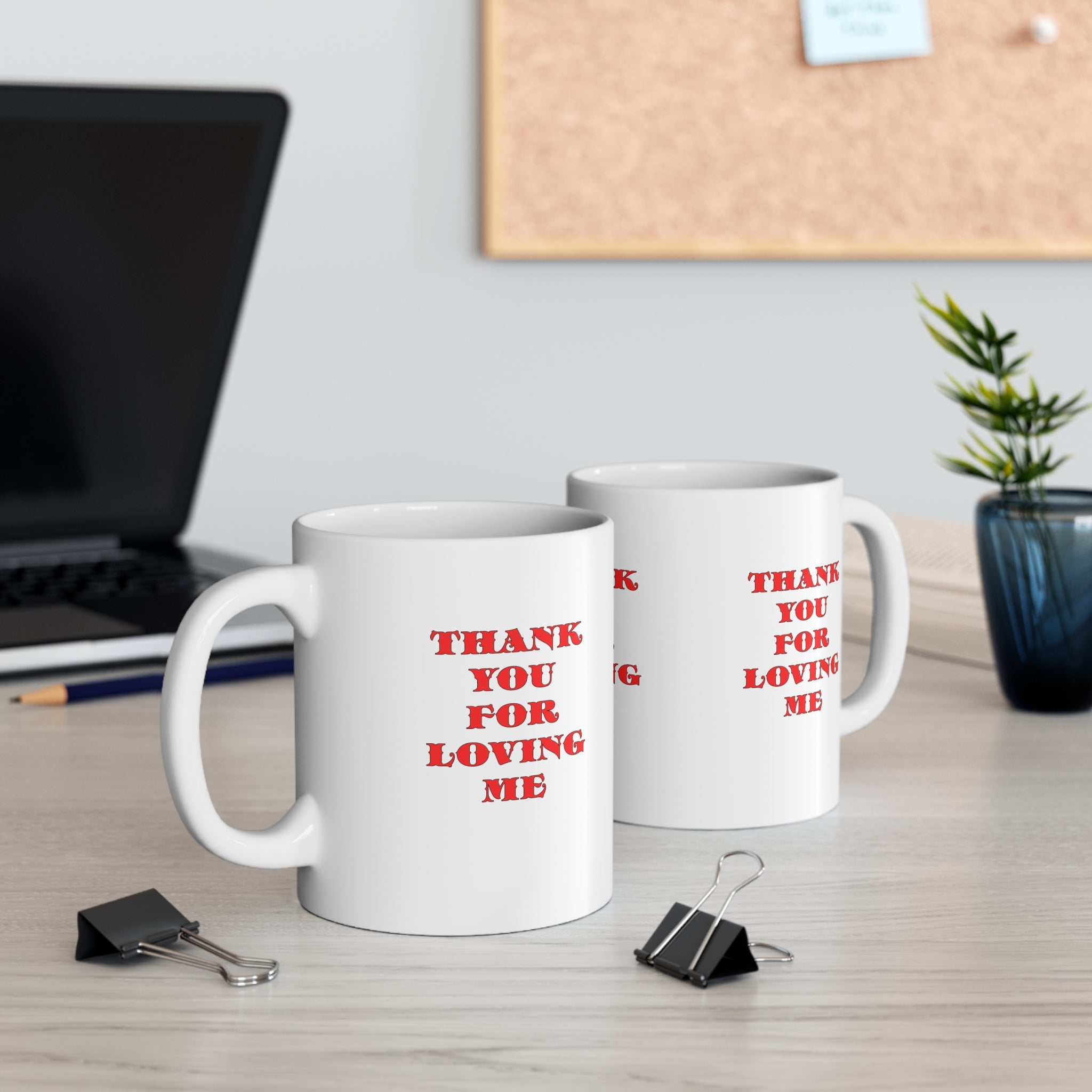 Ceramic Mug  11ozThank You For Loving Me